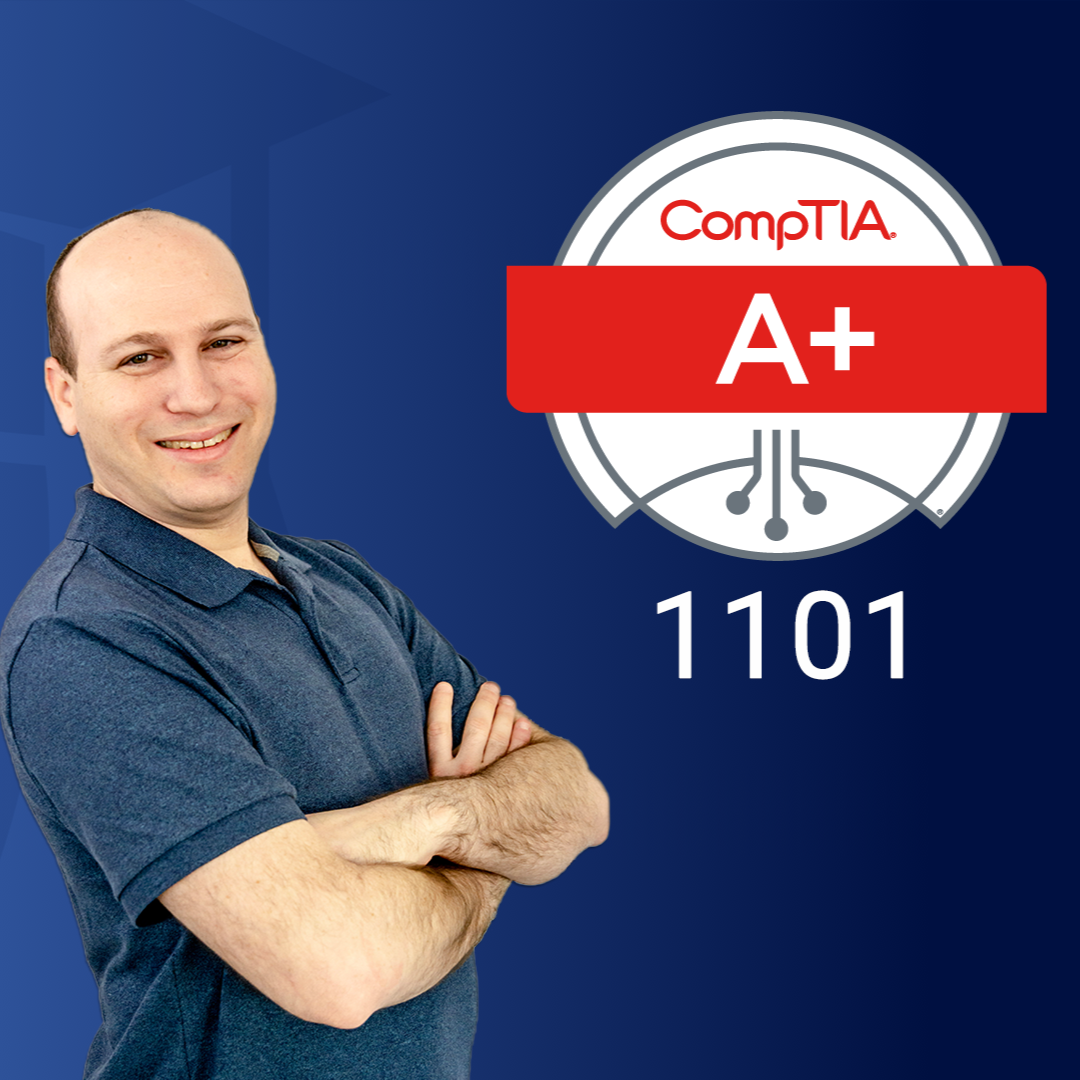 CompTIA A+ (220-1101) Complete Course, Labs, & Practice Exams